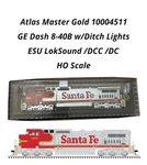 Atlas Master Gold 1004511 Ge Dash 8-40CW Ditch Lights Loksound Dcc Santa Fe #900. Fixed Price $299.99.