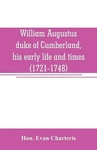 William Augustus, Duke Of Cumberland, His Early Life Times (1721-1748) By Ho. Fixed Price $32.64.