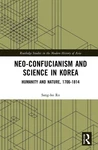 Neo-confucianism And Science In Korea: Humanity Nature, 1706-1814 By Sang-ho. Fixed Price $267.65.